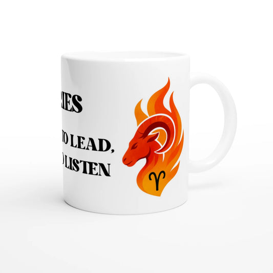 Zodiac Aries- Born too Lead, Not to Listen- Ceramic Mug - Glossy Finish - White 11oz Ceramic Mug | Unique Everyday Designz Home, Gifts & Apparel A Lid for Every Pot ~Everyday Designz~