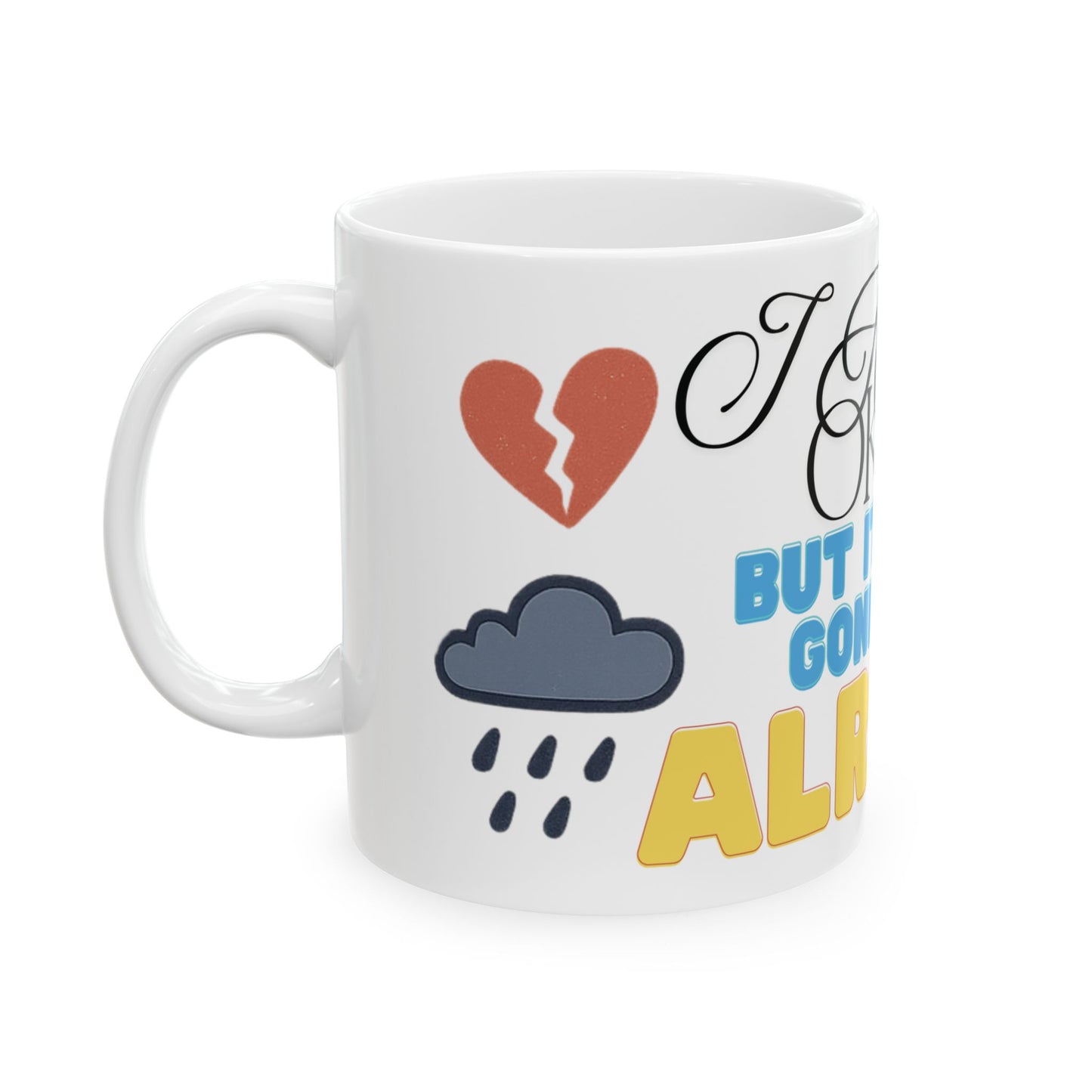 I Am Not Okay But It's Gonna Be Alright Mug - Inspirational Coffee Cup, Self Care Gift, Daily Motivation, Supportive Drinkware