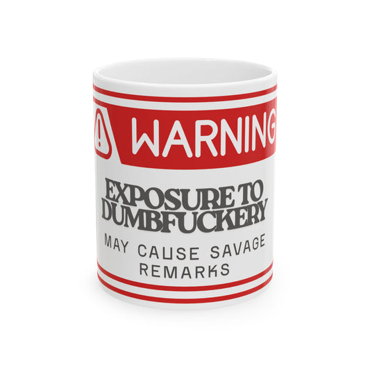 Warning Mug - Exposure to Dumbfuckery, Funny Coffee Cup, Gift for Friends, Office Humor, Snarky Coffee Mug, 11oz & 15oz