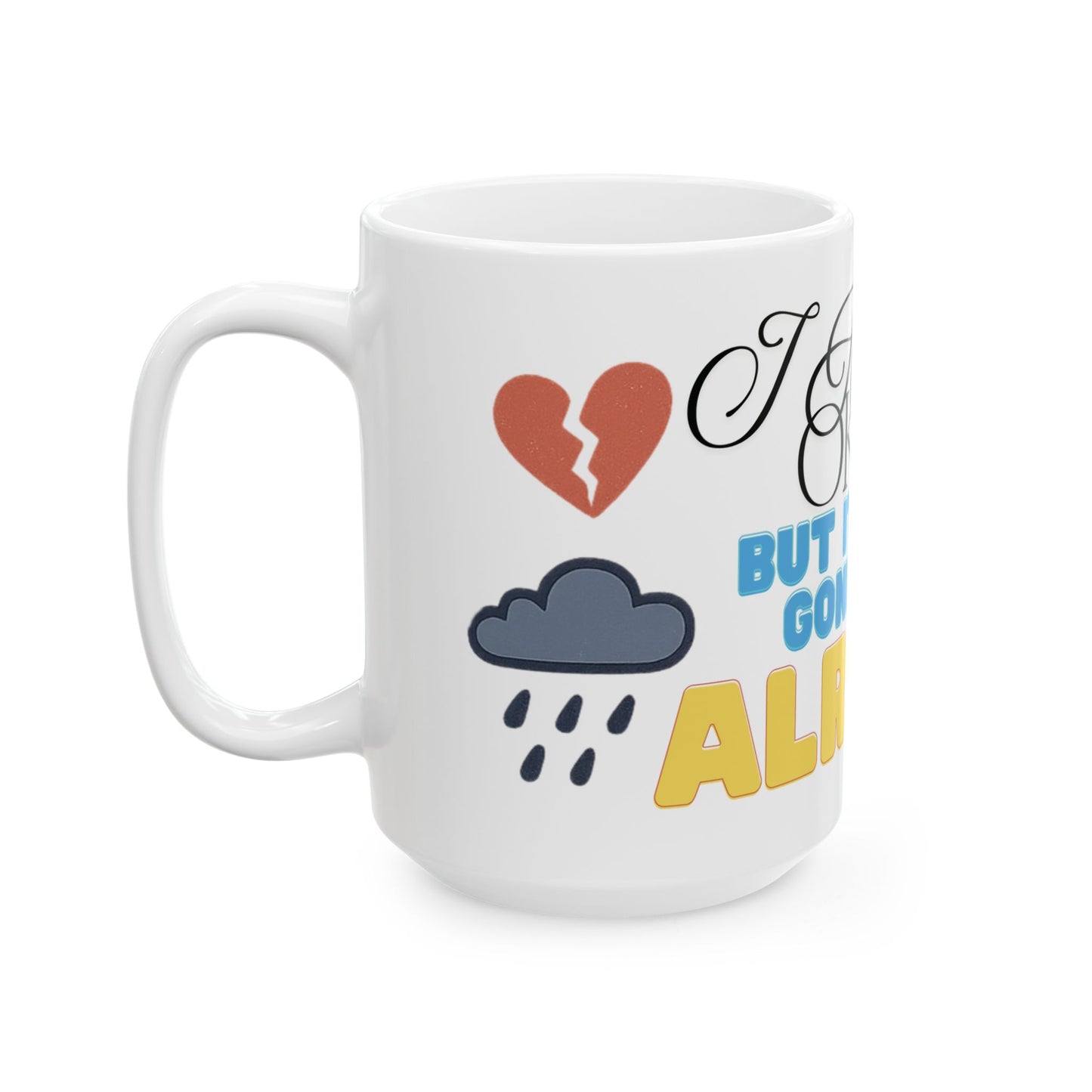 I Am Not Okay But It's Gonna Be Alright Mug - Inspirational Coffee Cup, Self Care Gift, Daily Motivation, Supportive Drinkware