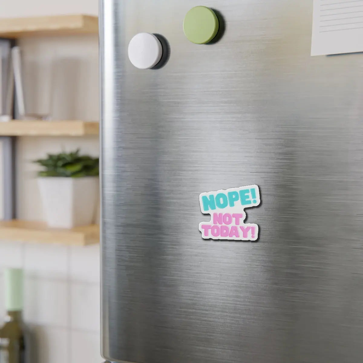 Die-Cut Magnet - Bold Nope Not Today Design Printify