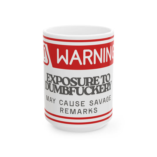 Warning Mug - Exposure to Dumbfuckery, Funny Coffee Cup, Gift for Friends, Office Humor, Snarky Coffee Mug, 11oz & 15oz