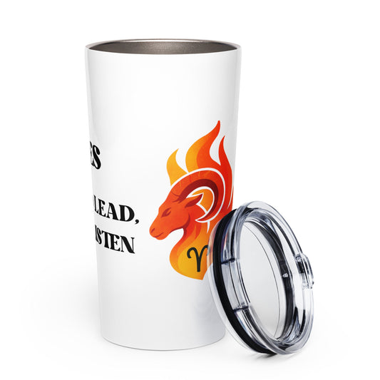 Zodiac Aries - Born to Lead, Not to Listen - 20oz Tapered stainless steel tumbler | Unique Everyday Designz Home, Gifts & Apparel A Lid for Every Pot ~Everyday Designz~